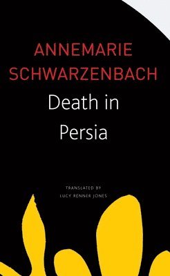 Annemarie Schwarzenbach - Death in Persia, Häftad