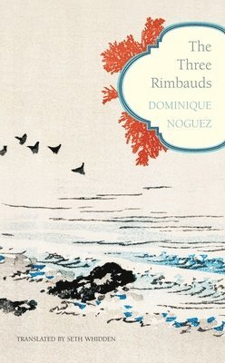Dominique Noguez - Three Rimbauds, Inbunden