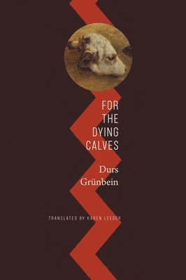 Durs Grünbein - For the Dying Calves, Inbunden