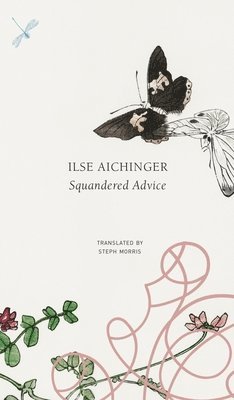 Ilse Aichinger - Squandered Advice, Inbunden