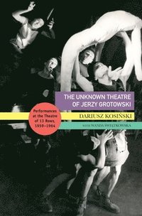 bokomslag The Unknown Theatre of Jerzy Grotowski