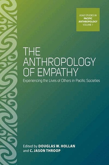 Douglas W. Hollan, C. Jason Throop - Anthropology of Empathy, Inbunden