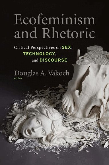 Douglas A. Vakoch - Ecofeminism and Rhetoric, Inbunden