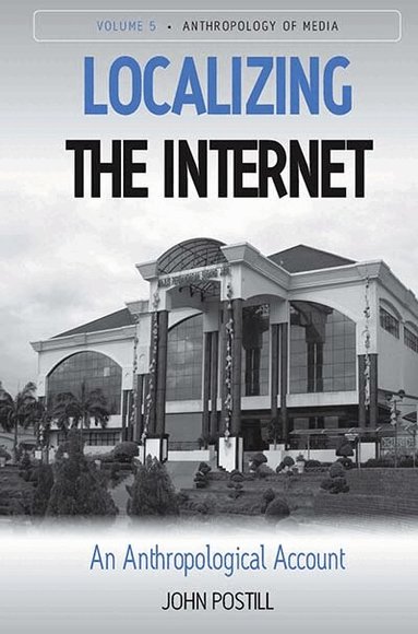 John Postill - Localizing the Internet, Inbunden