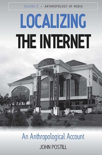 John Postill - Localizing the Internet, Inbunden