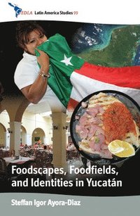 bokomslag Foodscapes, Foodfields, and Identities in the Yucatn
