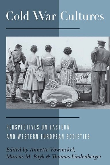 Annette Vowinckel, Marcus M. Payk, Thomas Lindenberger - Cold War Cultures, Inbunden