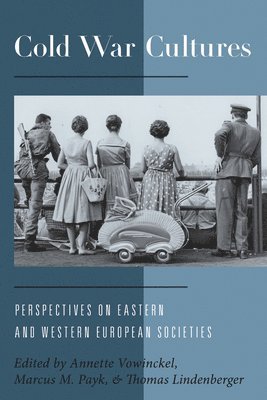 Annette Vowinckel, Marcus M. Payk, Thomas Lindenberger - Cold War Cultures, Inbunden