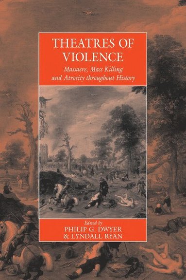 Philip Dwyer, Lyndall Ryan - Theatres of Violence, Inbunden