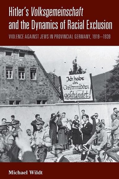 Michael Wildt - Hitler's Volksgemeinschaft and the Dynamics of Racial Exclusion, Inbunden