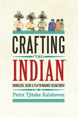 Petra Tjitske Kalshoven - Crafting 'The Indian', Inbunden
