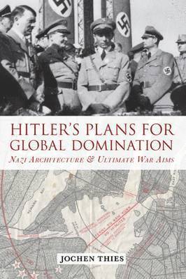 Jochen Thies - Hitler's Plans for Global Domination, Inbunden