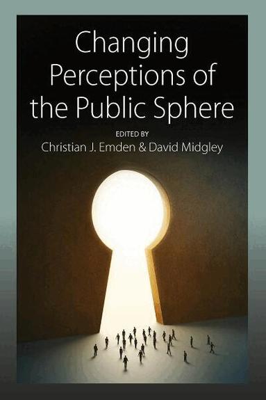 Christian J. Emden, David Midgley - Changing Perceptions of the Public Sphere, Inbunden