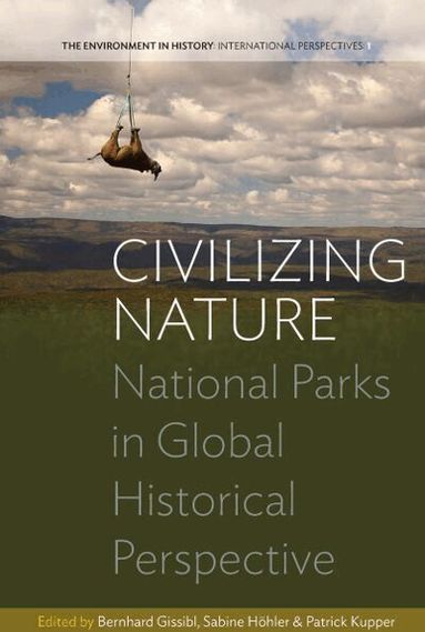 Bernhard Gissibl, Sabine Höhler, Patrick Kupper - Civilizing Nature, Inbunden