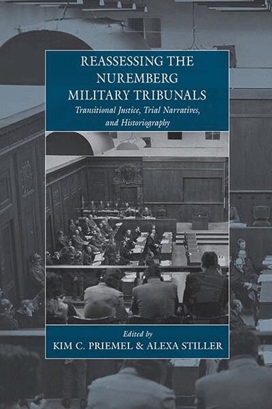 Kim C. Priemel, Alexa Stiller - Reassessing the Nuremberg Military Tribunals, Inbunden