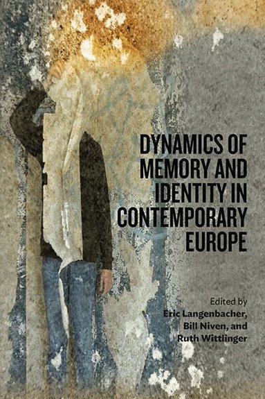 Eric Langenbacher, Bill Niven, Ruth Wittlinger - Dynamics of Memory and Identity in Contemporary Europe, Inbunden