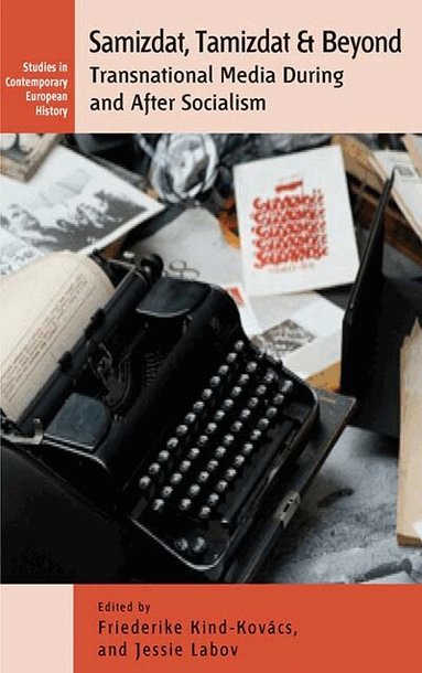 Friederike Kind-Kovács, Jessie Labov - Samizdat, Tamizdat, and Beyond, Inbunden