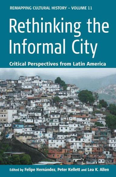 Felipe Hernández, Peter Kellett, Lea Knudsen Allen - Rethinking the Informal City, Häftad