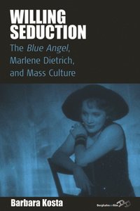 bokomslag Willing Seduction: The Blue Angel, Marlene Dietrich, and Mass Culture