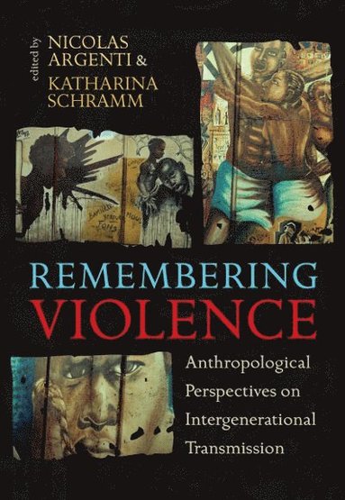 Nicolas Argenti, Katharina Schramm - Remembering Violence, Häftad
