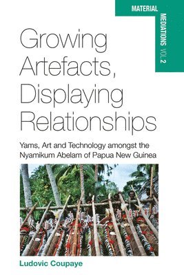 Ludovic Coupaye - Growing Artefacts, Displaying Relationships, Inbunden