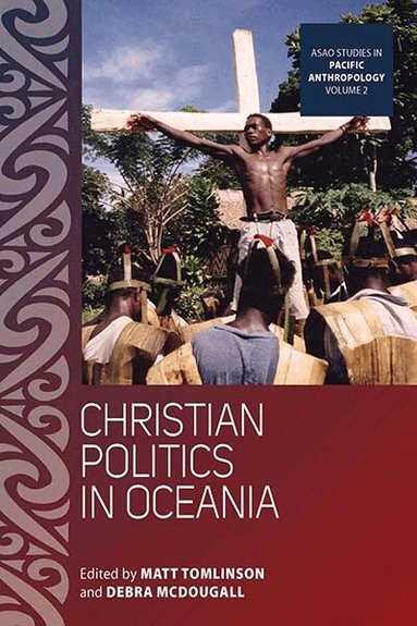 Matt Tomlinson, Debra McDougall - Christian Politics in Oceania, Inbunden