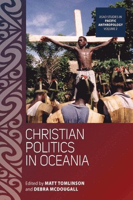 Matt Tomlinson, Debra McDougall - Christian Politics in Oceania, Inbunden