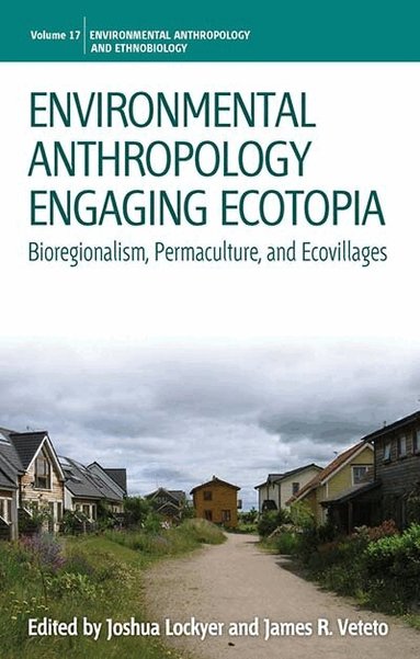 Joshua Lockyer, James R. Veteto - Environmental Anthropology Engaging Ecotopia, Inbunden