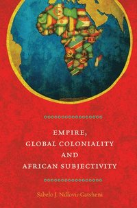 bokomslag Empire, Global Coloniality and African Subjectivity