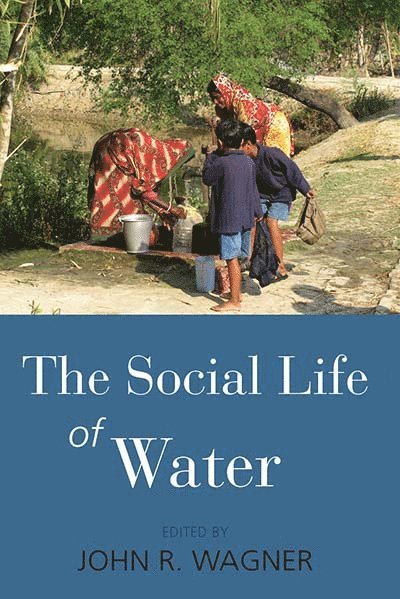 John R. Wagner, Jr. Wagner, John R. - Social Life of Water, Inbunden