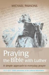 bokomslag Praying the Bible with Luther