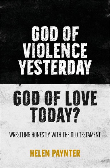 Helen Paynter - God of Violence Yesterday, God of Love Today?, Häftad