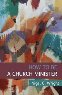 bokomslag How to Be a Church Minister