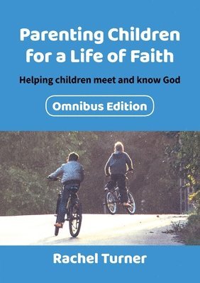 Parenting Children for a Life of Faith omnibus 1