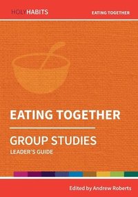 bokomslag Holy Habits Group Studies: Eating Together