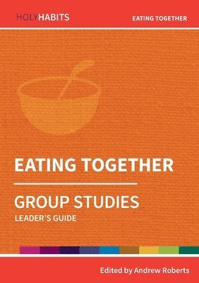 Holy Habits Group Studies: Eating Together 1