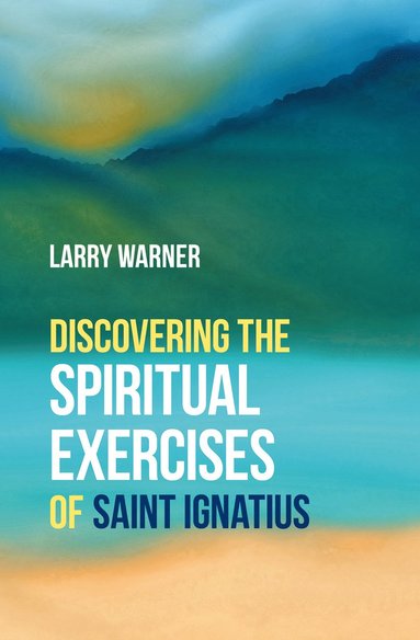 bokomslag Discovering the Spiritual Exercises of Saint Ignatius