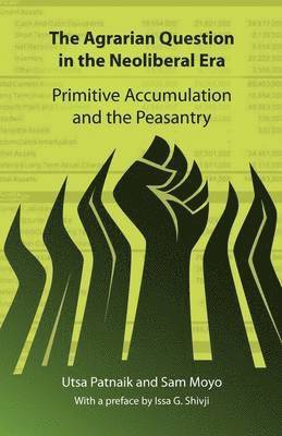 Utsa Patnaik, Sam Moyo, Issa G. Shivji - Agrarian Question in the Neoliberal Era, Häftad