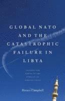 bokomslag Global NATO and the Catastrophic Failure in Libya