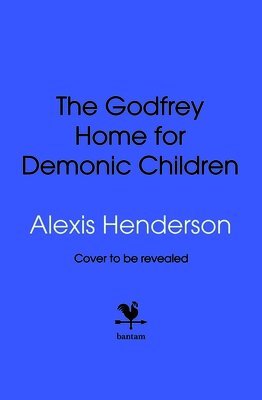 Alexis Henderson - Godfrey Home for Demonic Children, Inbunden