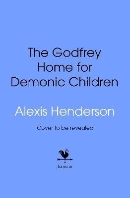 Alexis Henderson - The Godfrey Home for Demonic Children, Häftad