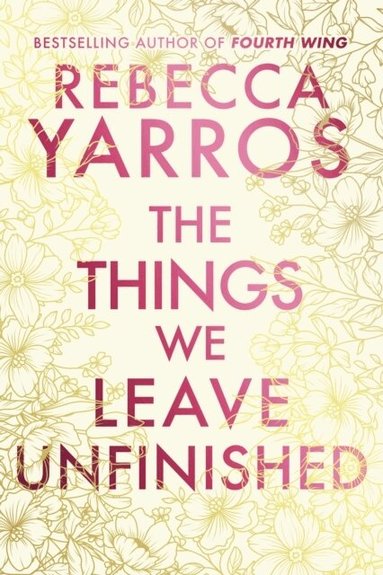 Rebecca Yarros - The Things We Leave Unfinished, Häftad