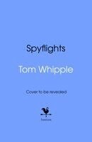 Tom Whipple - Spyflights, Inbunden