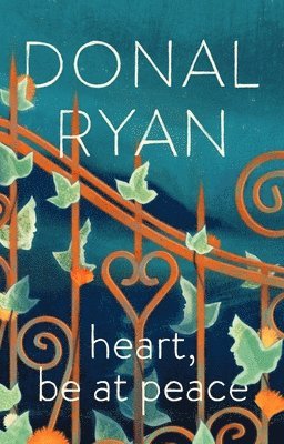 Donal Ryan - Heart, Be at Peace, Inbunden