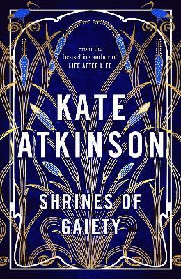 Kate Atkinson - Shrines of Gaiety : The Sunday Times Bestseller, May 2023, Inbunden