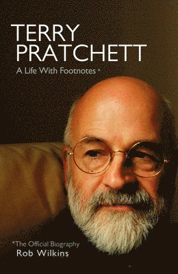 Rob Wilkins - Terry Pratchett: A Life With Footnotes : The Official Biography, Inbunden