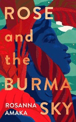 Rosanna Amaka - Rose and the Burma Sky, Inbunden