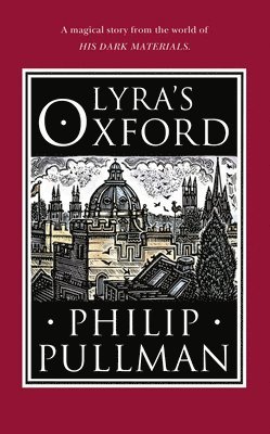 Philip Pullman - Lyra's Oxford, Inbunden