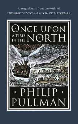 Philip Pullman - Once Upon a Time in the North, Inbunden