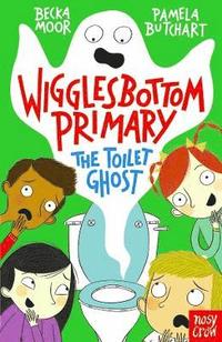 bokomslag Wigglesbottom Primary: The Toilet Ghost